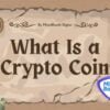 What Is a Cryptocurrency Coin? Top 10 Facts about Digital Money